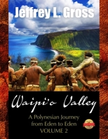Waipi'o Valley: A Polynesian Journey from Eden to Eden VOLUME II 1643768107 Book Cover