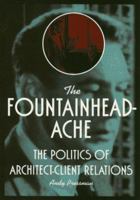 The Fountainheadache: The Politics of Architect-Client Relations 0471309923 Book Cover