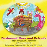 Dashwood Hare and Friends: Big Changes for Dashwood - Picture Version 1988179106 Book Cover