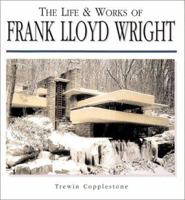 The Life and Works of Frank Lloyd Wright 1586637657 Book Cover