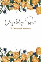 Unyielding Spirit: A Doctoral Journey B0DVBYCXHK Book Cover