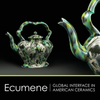 Ecumene: Global Interface in American Ceramics 1935046527 Book Cover