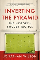 Inverting The Pyramid: The History of Soccer Tactics 1645030520 Book Cover