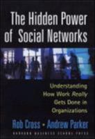 The Hidden Power of Social Networks: Understanding How Work Really Gets Done in Organizations 1591392705 Book Cover