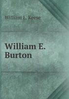 William E. Burton: Actor, Author, and Manager 1976246636 Book Cover