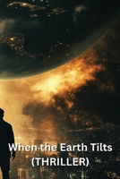 When the Earth Tilts (THRILLER) B0DQHDQHMV Book Cover