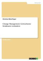 Change Management. Gewachsene Strukturen verändern 3668397260 Book Cover