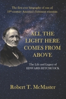 All the Light Here Comes from Above: The Life and Legacy of Edward Hitchcock 0985694491 Book Cover