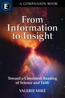 From Information to Insight: Toward a Consistent Reading of Science and Faith 0824571002 Book Cover