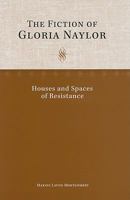 The Fiction of Gloria Naylor: Houses and Spaces of Resistance 1572337222 Book Cover
