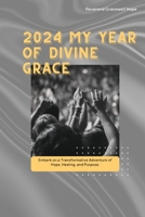 2024 My Year of Divine Grace: Emback on a Transformative Adventure of Hope, Healing, and Purpose B0CPWF185P Book Cover