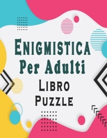 Enigmistica per adulti: Libro Enigmi – Trovare le parole, Sudoku, Parola Scramble con soluzioni per migliorare la tua memoria e accendere la creatività (Italian Edition) B085RVQ1R1 Book Cover