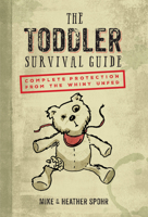 The Toddler Survival Guide: Complete Protection from the Whiny Unfed 0760352194 Book Cover