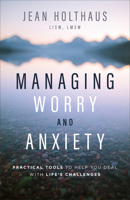 Managing Worry and Anxiety: Practical Tools to Help You Deal with Life's Challenges 0800736079 Book Cover