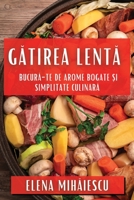 Gatirea Lenta: Bucura-te de Arome Bogate ?i Simplitate Culinara (Romanian Edition) 1835593755 Book Cover