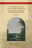 Dutch Brazil in the Early Modern Imaginary: From Description to Classification of Lands and Peoples, 1624-1654 9004754385 Book Cover