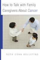 How to Talk with Family Caregivers About Cancer 0393705765 Book Cover