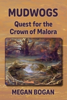 Mudwogs: Quest for the Crown of Malora B0CJKY718S Book Cover