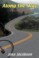 Along the Way: A Bicycle Odyssey 1450252931 Book Cover