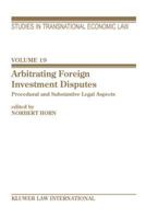 Arbitrating Foreign Investment Disputes: Procedural And Substantive Legal Aspects (Studies in Transnational Economic Law) 9041122931 Book Cover