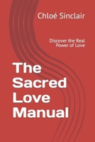 The Sacred Love Manual: Discover the Real Power of Love B0C2RR82YW Book Cover