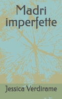 Madri imperfette (Italian Edition) B0DQ59MW9B Book Cover
