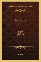 My Boys. A story. By Scriba. 1241360987 Book Cover