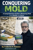 Conquering Mold: A Comprehensive Guide to Removing Mold from Marble and Stone B0GL2834XN Book Cover