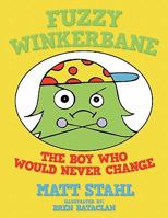 Fuzzy Winkerbane: The Boy Who Would Never Change 1463407580 Book Cover