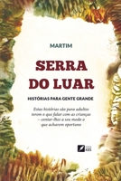 Serra do luar: histórias para gente grande - estas histórias são para adultos terem o que falar com as crianças - contar-lhes a seu modo o que acharem ... para gente grande (Portuguese Edition) 6554285911 Book Cover
