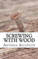 Screwing with Wood 1481851136 Book Cover