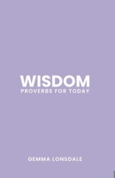 Wisdom: Proverbs for Today B0F21L1W15 Book Cover