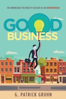 Good Business: The Knowledge you need as an Entrepreneur 1658615301 Book Cover
