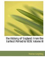 The History of England: From the Earliest Period to 1839; Volume III 0353971642 Book Cover