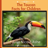 The Toucan: Facts for Children (Informational Series) B0GMX37T9B Book Cover