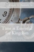 Time is Essential for Kingdom: Keeping your Destiny before You run Out of Time 1468146785 Book Cover