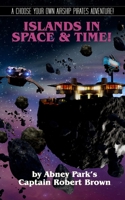 Islands Of Space & Time: Book 4 of the Airship Pirate Chronicals B0BFV29ZYD Book Cover