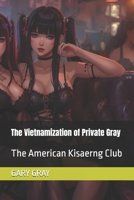The Vietnamization of Private Gray: The American Kisaerng Club B0GRVPNZY9 Book Cover