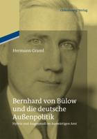 Bernhard Von Bülow Und Die Deutsche Außenpolitik: Hybris Und Augenmaß Im Auswärtigen Amt 3486709453 Book Cover