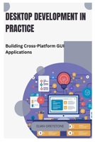 Desktop Development in Practice: Building Cross-Platform GUI Applications B0FJ77V3NN Book Cover