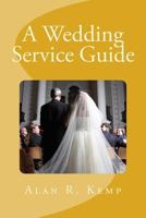 A Wedding Service Guide: A Resource for Officiants and Couples 0692215476 Book Cover
