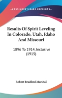 Results Of Spirit Leveling In Colorado, Utah, Idaho And Missouri: 1896 To 1914, Inclusive 1120966477 Book Cover