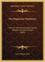 Das Megarische Psephisma: Oder Die Nachste Veranlassung Des Peloponnesischen Krieges 1167364627 Book Cover