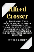 Alfred Grosser: Gräben überbrücken, Brücken bauen – Das Leben und Vermächtnis des visionären Schriftstellers, der sich für die deutsch-französische ... (Biographies of Legends) (German Edition) B0CW9Z73BL Book Cover