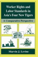 Worker Rights and Labor Standards in Asia's Four New Tigers: A Comparitive Perspective 1475770898 Book Cover