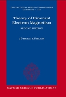 Theory of Itinerant Electron Magnetism: Second Edition (International Series of Monographs on Physics) 0198976372 Book Cover