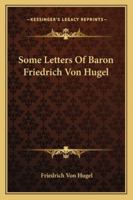 Some Letters Of Baron Friedrich Von Hugel 1163181714 Book Cover