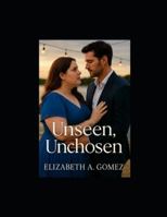 Unseen, Unchosen B0G52547R1 Book Cover