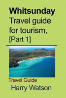 Whitsunday Travel guide for tourism, [Part 1]: Travel Guide (Volume 1) 1985567628 Book Cover