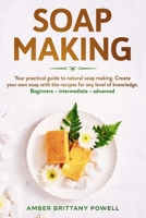 Soap Making: Your practical guide to natural soap making. Create your own soap with the recipes for any level of knowledge. Beginners – Intermediate – Advanced 1674747675 Book Cover